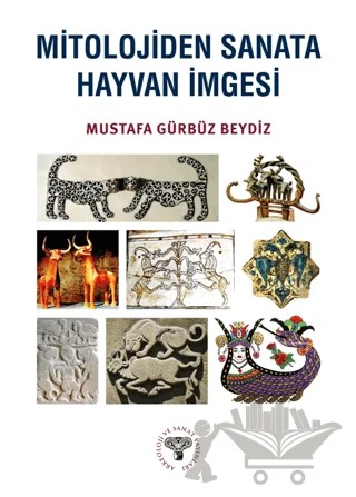 Mitolojiden Sanata Hayvan İmgesi – Mustafa Gürbüz Beydiz – Arkeoloji ve Sanat Yayınları kitap kapağı
