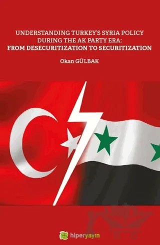 Understanding Turkey’s Syria Policy During The AK Party Era: From Desecuritization to Securitization – Okan Gülbak – Hiperlink Yayınları kitap kapağı