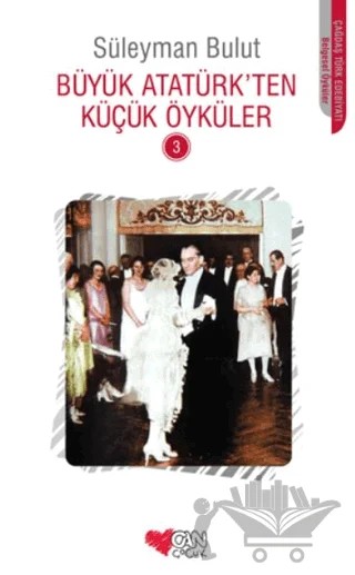 Büyük Atatürk’ten Küçük Öyküler - 3 – Süleyman Bulut – Can Çocuk Yayınları kitap kapağı