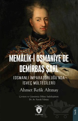 Memalik-i Osmaniye’de Demirbaş Şarl (Osmanlı İmparatorluğu’nda İsveç – Ahmet Refik Altınay – Dorlion Yayınları kitap kapağı
