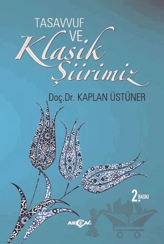 Tasavvuf ve Klasik Şiirimiz (14. ve 15. yy. Divanlarına Göre) – Kaplan Üstüner – Akçağ Yayınları kitap kapağı