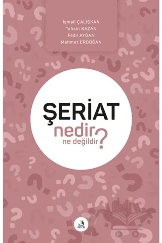 Şeriat Nedir Ne Değildir? – Fadıl Ayğan, İsmail Çalışkan, Mehmet Erdoğan, Tahsin Kazan – Fecr Yayınları kitap kapağı