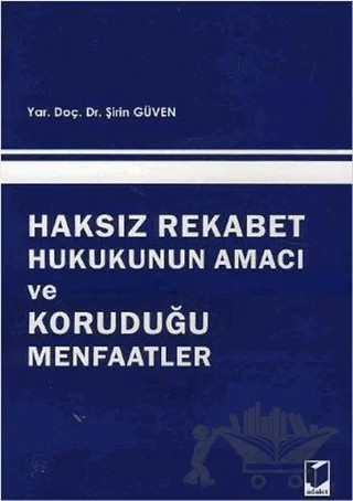 Haksız Rekabet Hukukunun Amacı ve Koruduğu Menfaatler – Şirin Güven – Adalet Yayınevi kitap kapağı