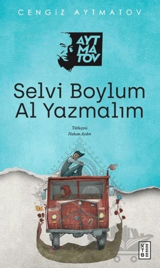 Selvi Boylum Al Yazmalım – Cengiz Aytmatov – Ketebe Yayınları kitap kapağı