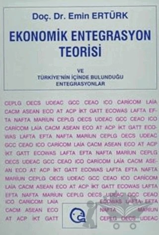 Ekonomik Entegrasyon Teorisi ve Türkiye’nin İçinde Bulunduğu Entegrasyonlar – Emin Ertürk – Ezgi Kitabevi Yayınları kitap kapağı