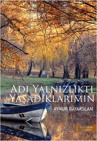 Adı Yanlızlıktı Yaşadıklarımın – Aynur Bayarslan – İkinci Adam Yayınları kitap kapağı
