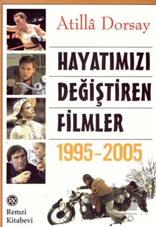 Hayatımızı Değiştiren Filmler 1995 - 2005 – Atilla Dorsay – Remzi Kitabevi kitap kapağı