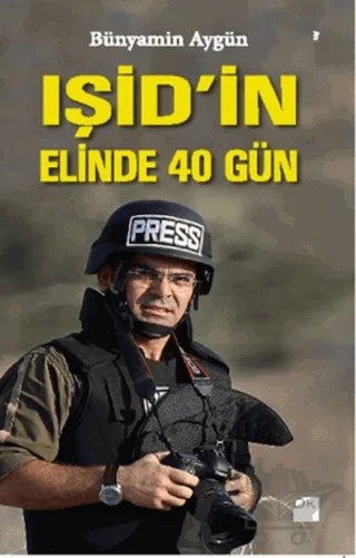 IŞİD'in Elinde 40 Gün – Bünyamin Aygün – Doğan Kitap kitap kapağı