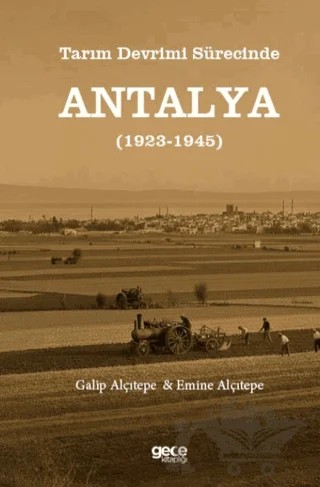 Tarım Devrimi Sürecinde Antalya (1923-1945) – Galip Alçıtepe, Emine Alçıtepe – Gece Kitaplığı kitap kapağı