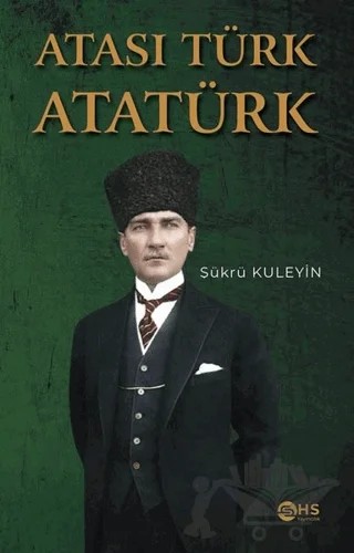 Atası Türk Atatürk – Şükrü Kuleyin – HS Yayıncılık kitap kapağı