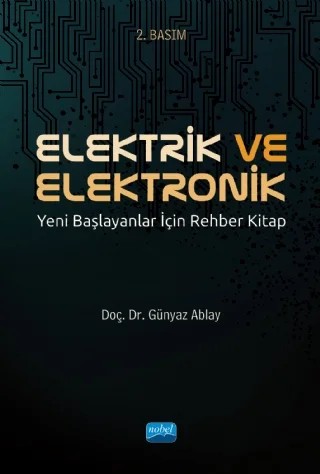 ELEKTRİK VE ELEKTRONİK - Yeni Başlayanlar İçin Rehber Kitap – Günyaz Ablay – Nobel Akademik Yayıncılık kitap kapağı