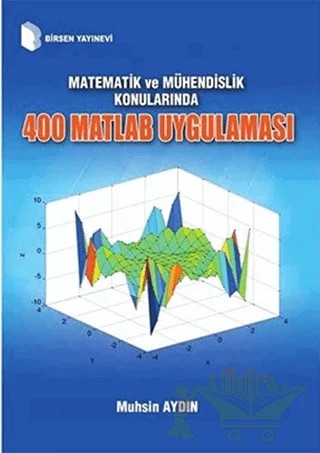 Matematik ve Mühendislik Konularında 400 Matlab Uygulaması – Muhsin Aydın – Birsen Yayınevi kitap kapağı
