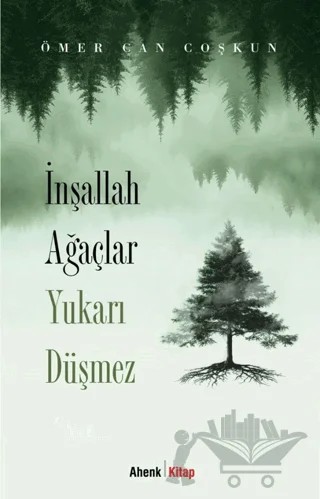 İnşallah Ağaçlar Yukarı Düşmez – Ömer Can Coşkun – Ahenk Kitap kitap kapağı