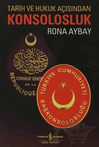 Tarih ve Hukuk Açısından Konsolosluk – Rona Aybay – İş Bankası Kültür Yayınları kitap kapağı