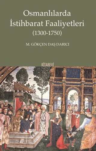 Osmanlılarda İstihbarat Faaliyetleri – M. Gökçen Daş Darıcı – Kitabevi Yayınları kitap kapağı