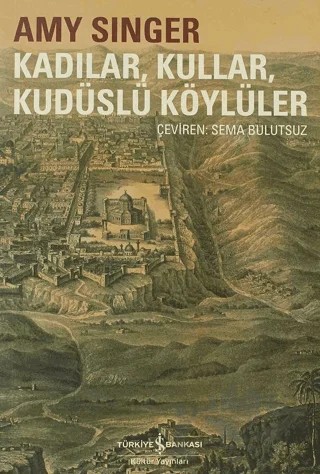 Kadılar, Kullar, Kudüslü Köylüler – Amy Singer – İş Bankası Kültür Yayınları kitap kapağı