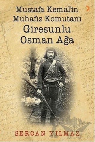 Mustafa Kemal’in Muhafız Komutanı Giresunlu Osman Ağa – Sercan Yılmaz – Cinius Yayınları kitap kapağı