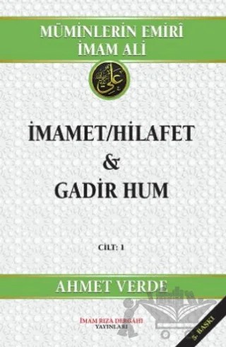 Müminlerin Emiri İmam Ali İmamet-Hilafet & Gadir Hum – Ahmet Verde – İmam Rıza Dergahı Yayınları kitap kapağı