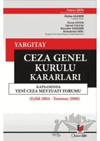 Yargıtay Ceza Genel Kurulu Kararları Kapsamında Yeni Ceza Mevzuatı Yorumu ( Eylül 2004 - Temmuz 2008 ) – Gürsel Yalvaç, Halim Aşaner, Kemalettin Erel, Muzaffer Özdemir, Osman Şirin, Özcan Güven – Adalet Yayınevi kitap kapağı