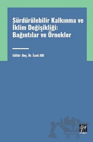 Sürdürülebilir Kalkınma ve İklim Değişikliği: Bağıntılar ve Örnekler – İzzet Arı – Gazi Kitabevi kitap kapağı