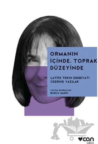 Ormanın İçinde, Toprak Düzeyinde: Latife Tekin Edebiyatı Üzerine – Kolektif – Can Yayınları kitap kapağı