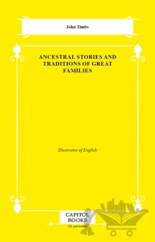 Ancestral Stories and Traditions of Great Families – John Timbs – Capitol Books kitap kapağı