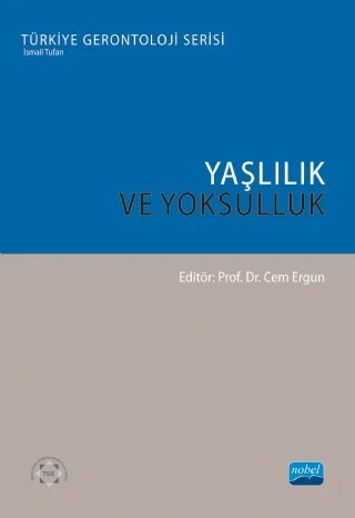 YAŞLILIK VE YOKSULLUK - Türkiye Gerontoloji Serisi – Ayşe Dericioğulları Ergun, Betül Yalçın, Burcu Özdemir Ocaklı, Bülent Okumuş, Canan Gönüllü, Cem Ergün, Çağlar Özbek, Dilek Kocabaş, Emine Türkmen, F. Sıla Ayan, Mete Kaan Namal, Mim Sertaç Tümtaş, Mustafa Koçancı, Müge Adnan, Onur Uzer, Özlem Kahya Nizam, Sevde Büyükbaş, Songül Sallan Gül, Süleyman – Nobel Akademik Yayıncılık kitap kapağı