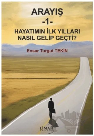 Arayış 1- Hayatımın İlk Yılları Nasıl Gelip Geçti – Ensar Turgut Tekin – Liman Yayınevi kitap kapağı