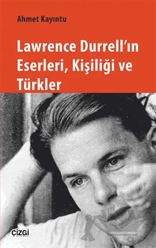 Lawrence Durrell'ın Eserleri, Kişiliği ve Türkler – Ahmet Kayıntu – Çizgi Kitabevi Yayınları kitap kapağı