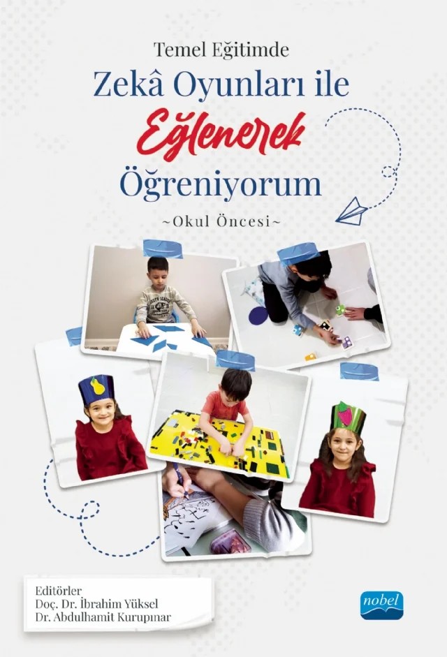 TEMEL EĞİTİMDE ZEKÂ OYUNLARI İLE EĞLENEREK ÖĞRENİYORUM -Okul Öncesi Örneği- – Abdulhamit Kurupınar, Abdulkadir Sağlam, Büşra Şen, Cihan Avcı, Elif Ayça Kıvanç, Hamit Özdamar, Hülya Gültekin, İbrahim Yüksel, Kenan Kemer, Muhammed Ali Savaş, Ömer Erbasan, Serkan Çiftci – Nobel Akademik Yayıncılık kitap kapağı