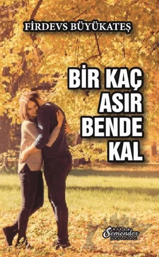Bir Kaç Asır Bende Kal – Firdevs Büyükateş – Semender Kitap Yayınları kitap kapağı