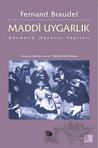 Maddi Uygarlık: Gündelik Hayatın Yapıları – Fernand Braudel – İmge Kitabevi Yayınları kitap kapağı
