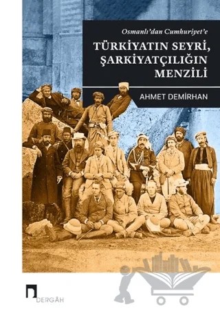 Osmanlı'dan Cumhuriyet'e Türkiyatın Seyri Şarkiyatçılığın Menzili – Ahmet Demirhan – Dergah Yayınları kitap kapağı