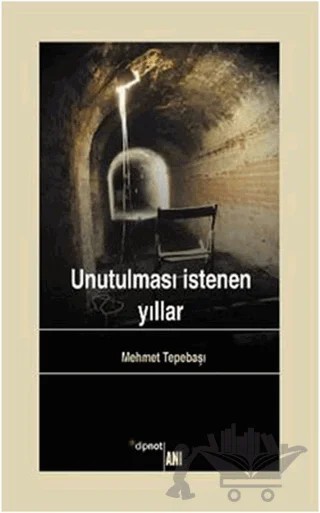 Unutulması İstenen Yıllar – Mehmet Tepebaşı – Dipnot Yayınları kitap kapağı