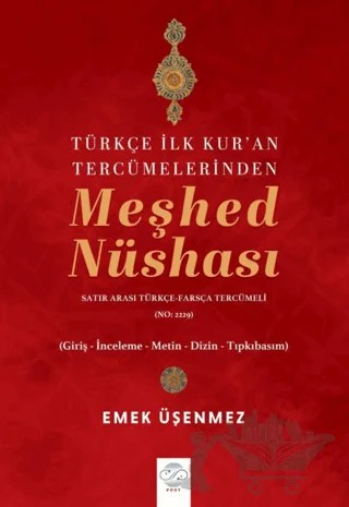 Türkçe İlk Kur'an Tercümelerinden Meşhed Nüshası (Satır Arası Türkçe-Farsça Tercümeli - No. 2229) – Emek Üşenmez – Post Yayınevi kitap kapağı