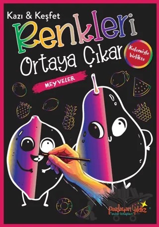 Kazı & Keşfet Renkleri Ortaya Çıkar - Meyveler – Kolektif – Parlayan Yıldız kitap kapağı