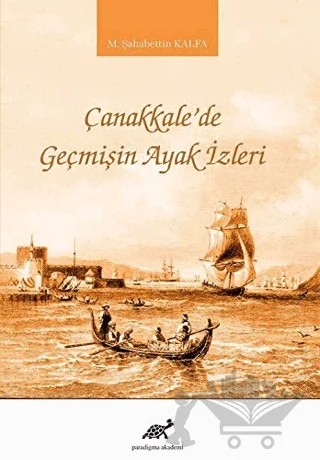Çanakkale'de Geçmişin Ayak İzleri – M. Şahabettin Kalfa – Paradigma Akademi Yayınları kitap kapağı