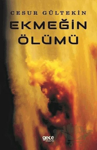 Ekmeğin Ölümü – Cesur Gültekin – Gece Kitaplığı kitap kapağı