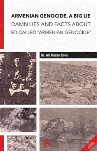 Armenian Genocide, A Big Lie Damn Lies and Facts About So-Called “Armenian Genocide” – Ali Nazmi Çora – Sonçağ Yayınları kitap kapağı