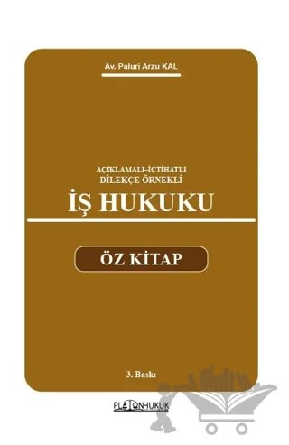 Açıklamalı–İçtihatlı–Dilekçe Örnekli İş Hukuku Öz Kitap – Paluri Arzu Kal – Platon Hukuk kitap kapağı