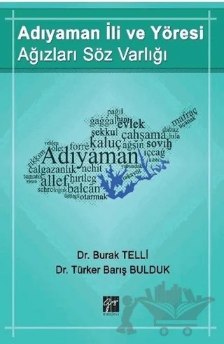 Adıyaman İli ve Yöresi Ağızları Söz Varlığı – Burak Telli, Türker Barış Bulduk – Gazi Kitabevi kitap kapağı