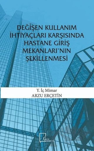 Değişen Kullanım İhtiyaçları Karşısında Hastane Giriş Mekanları’nın Şekillenmesi – Arzu Erçetin – Gece Akademi kitap kapağı