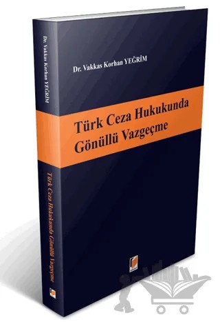 Türk Ceza Hukukunda Gönüllü Vazgeçme – Vakkas Korhan Yeğrim – Adalet Yayınevi kitap kapağı