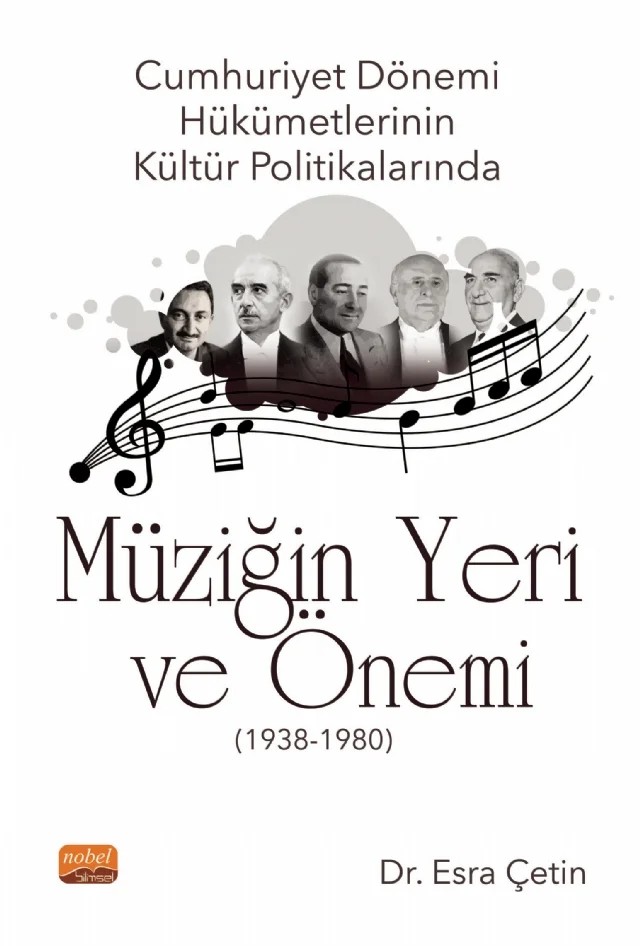 Cumhuriyet Dönemi Hükümetlerinin Kültür Politikalarında Müziğin Yeri ve Önemi (1938-1980) – Esra Çetin – Nobel Bilimsel Eserler kitap kapağı