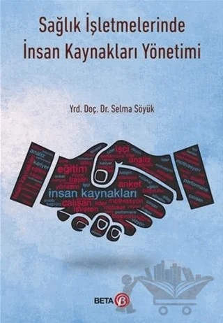 Sağlık İşletmelerinde İnsan Kaynakları Yönetimi – Selma Söyük – Beta Yayınevi kitap kapağı