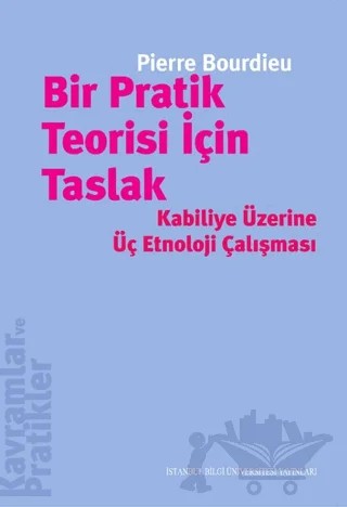 Bir Pratik Teorisi İçin Taslak – Pierre Bourdieu – İstanbul Bilgi Üniversitesi Yayınları kitap kapağı