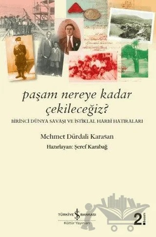 Paşam Nereye Kadar Çekileceğiz? - Birinci Dünya Savaşı ve İstiklal Harbi Hatıraları – Mehmet Dürdali Karasan – İş Bankası Kültür Yayınları kitap kapağı