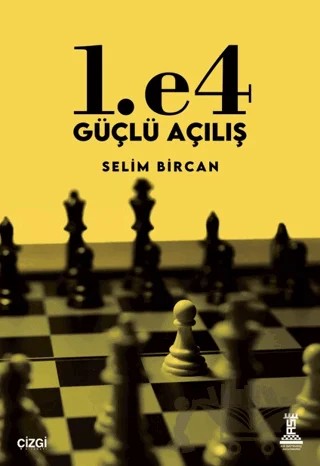 1. e4 Güçlü Açılış – Selim Bircan – Çizgi Kitabevi Yayınları kitap kapağı