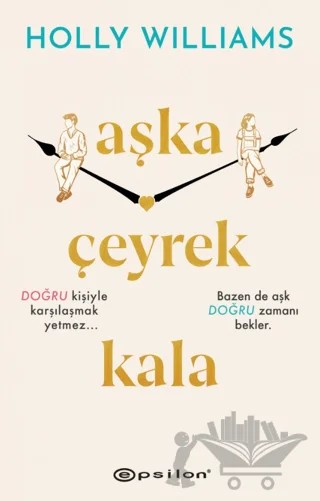 Aşka Çeyrek Kala – Holly Williams – Epsilon Yayınevi kitap kapağı