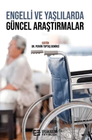Engelli ve Yaşlılarda Güncel Araştırmalar – Pervin Toptaş Demirci – Efe Akademi Yayınları kitap kapağı
